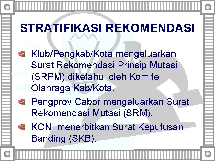 STRATIFIKASI REKOMENDASI Klub/Pengkab/Kota mengeluarkan Surat Rekomendasi Prinsip Mutasi (SRPM) diketahui oleh Komite Olahraga Kab/Kota.