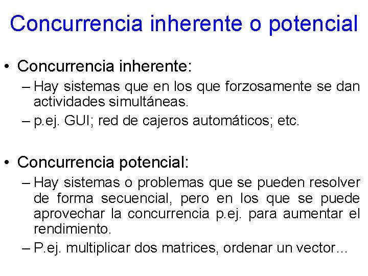 Concurrencia inherente o potencial • Concurrencia inherente: – Hay sistemas que en los que