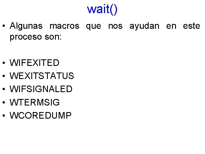 wait() • Algunas macros que nos ayudan en este proceso son: • • •