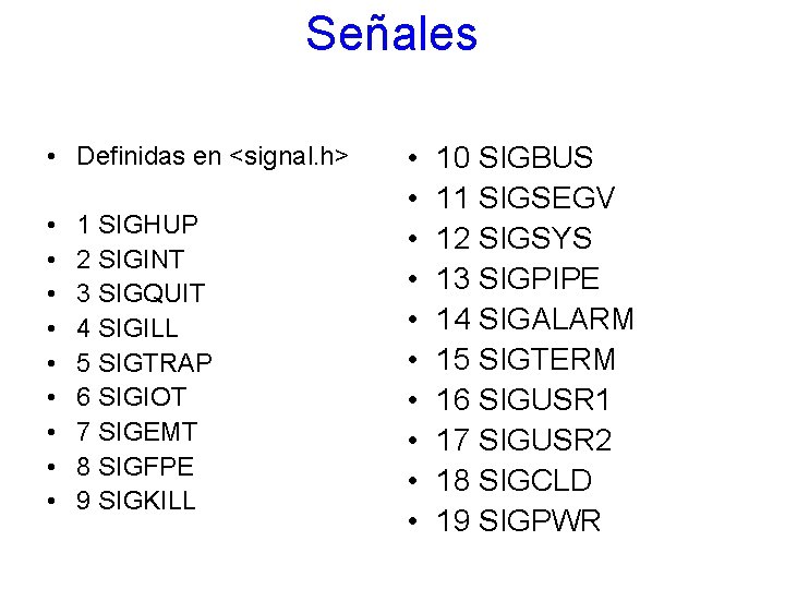 Señales • Definidas en <signal. h> • • • 1 SIGHUP 2 SIGINT 3