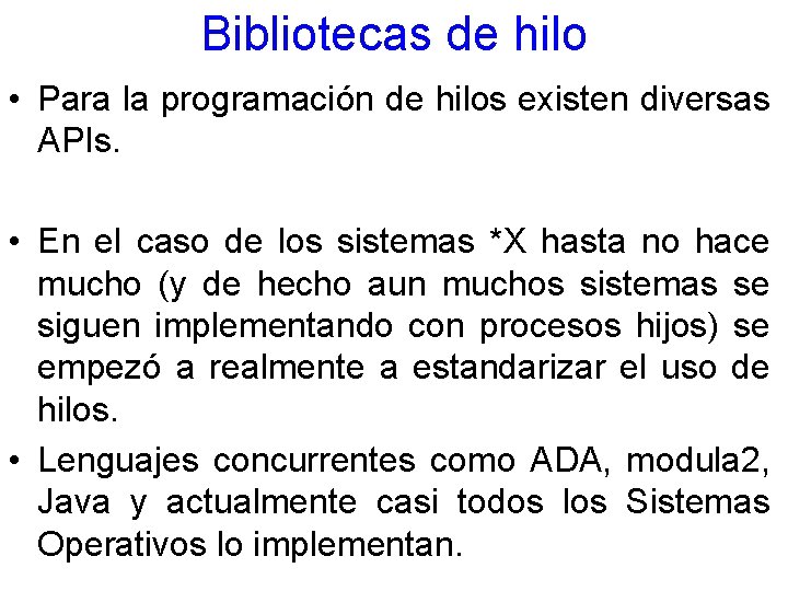 Bibliotecas de hilo • Para la programación de hilos existen diversas APIs. • En