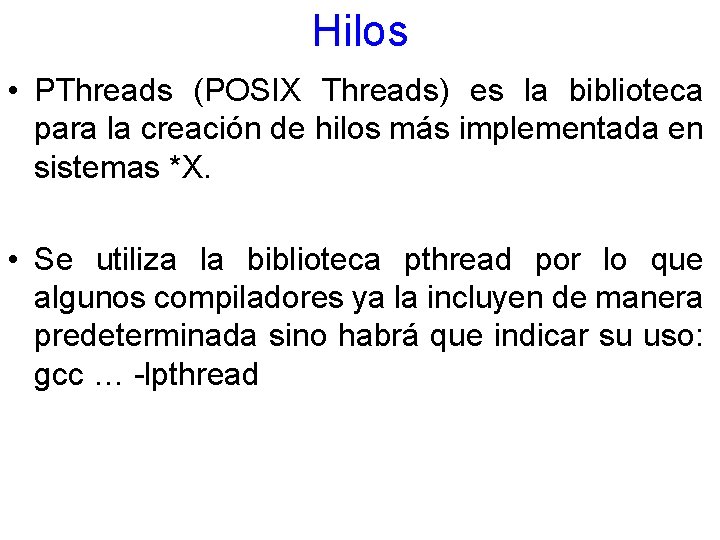 Hilos • PThreads (POSIX Threads) es la biblioteca para la creación de hilos más