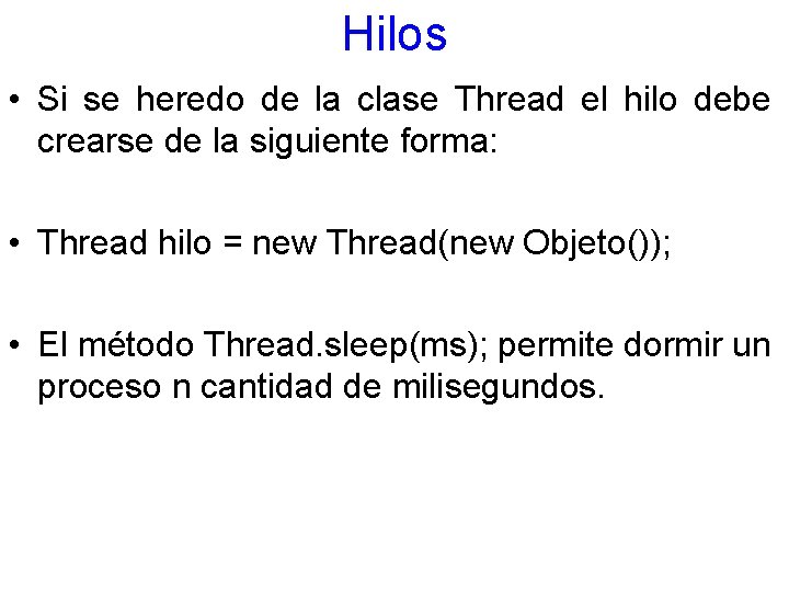 Hilos • Si se heredo de la clase Thread el hilo debe crearse de