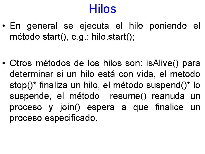 Hilos • En general se ejecuta el hilo poniendo el método start(), e. g.