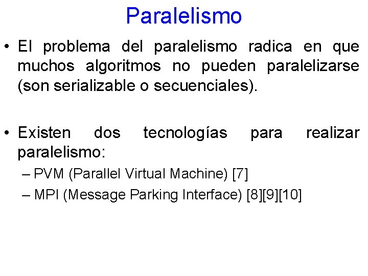 Paralelismo • El problema del paralelismo radica en que muchos algoritmos no pueden paralelizarse