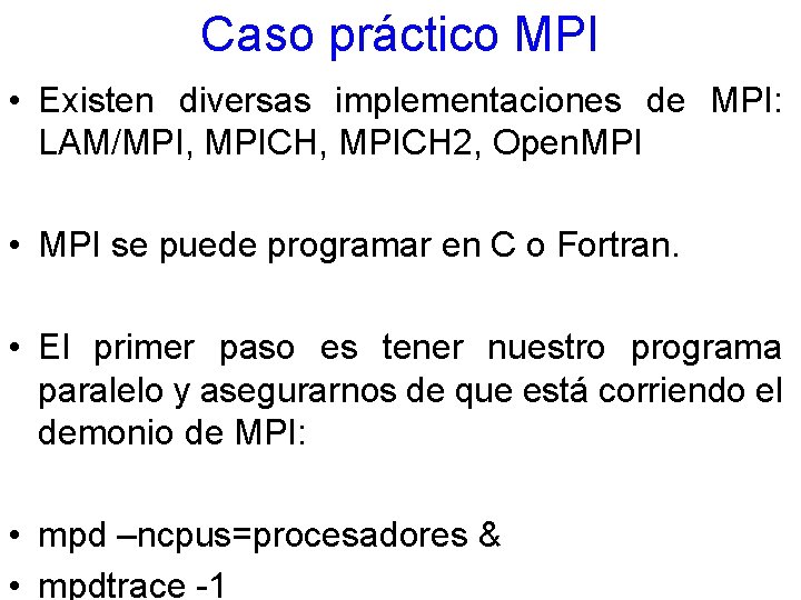 Caso práctico MPI • Existen diversas implementaciones de MPI: LAM/MPI, MPICH 2, Open. MPI