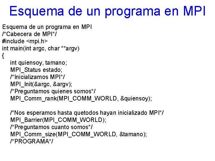 Esquema de un programa en MPI /*Cabecera de MPI*/ #include <mpi. h> int main(int