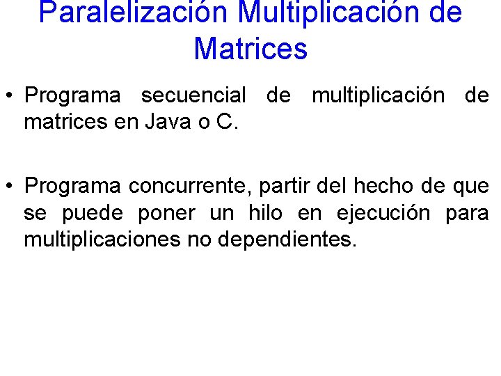 Paralelización Multiplicación de Matrices • Programa secuencial de multiplicación de matrices en Java o