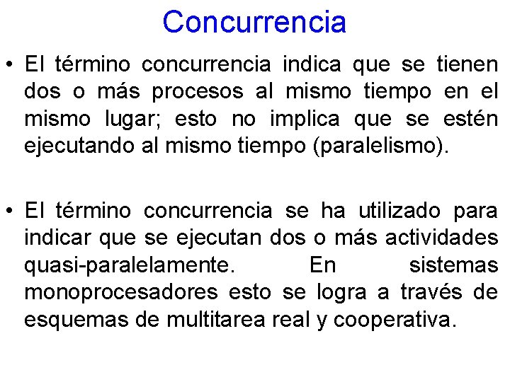 Concurrencia • El término concurrencia indica que se tienen dos o más procesos al