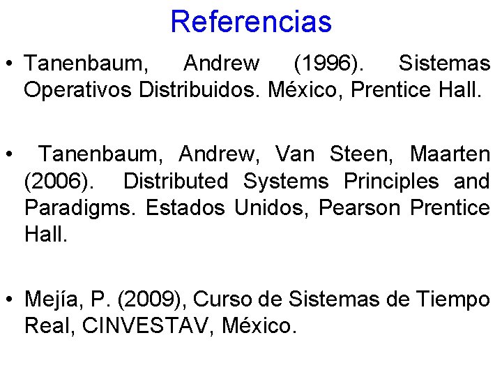 Referencias • Tanenbaum, Andrew (1996). Sistemas Operativos Distribuidos. México, Prentice Hall. • Tanenbaum, Andrew,