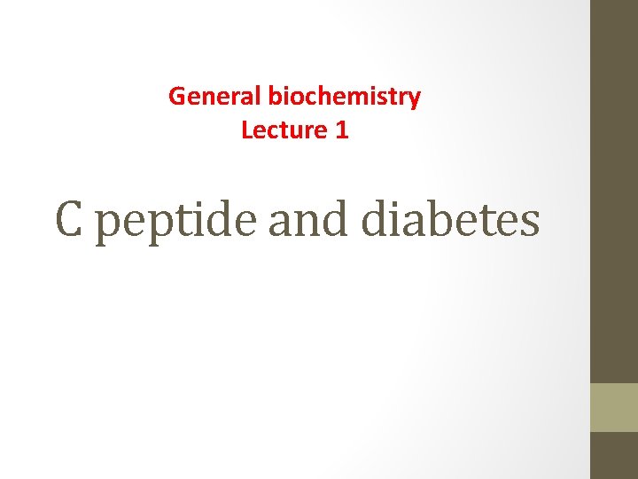 General biochemistry Lecture 1 C peptide and diabetes 