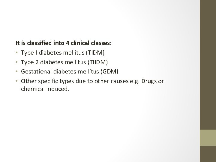 It is classified into 4 clinical classes: • Type I diabetes mellitus (TIDM) •