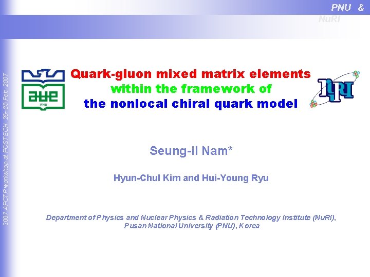 2007 APCTP workshop at POSTECH 26~28 Feb. 2007 PNU & Nu. RI Quark-gluon mixed