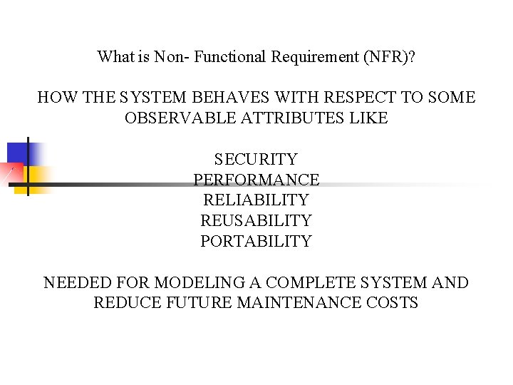 What is Non- Functional Requirement (NFR)? HOW THE SYSTEM BEHAVES WITH RESPECT TO SOME
