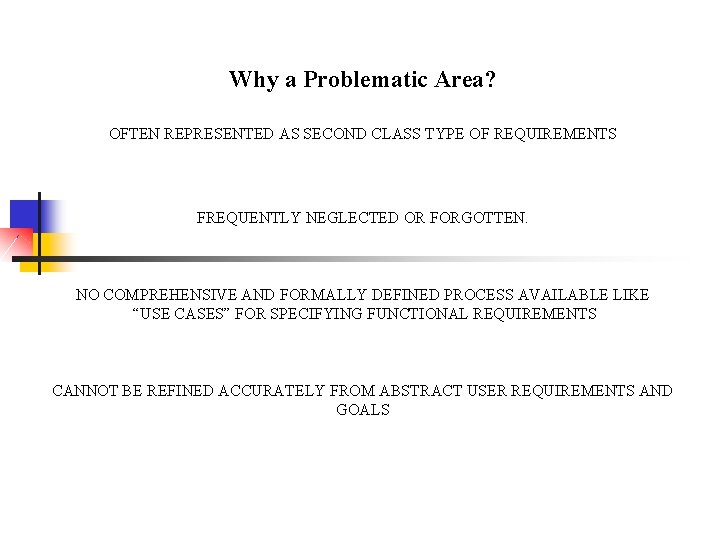 Why a Problematic Area? OFTEN REPRESENTED AS SECOND CLASS TYPE OF REQUIREMENTS FREQUENTLY NEGLECTED