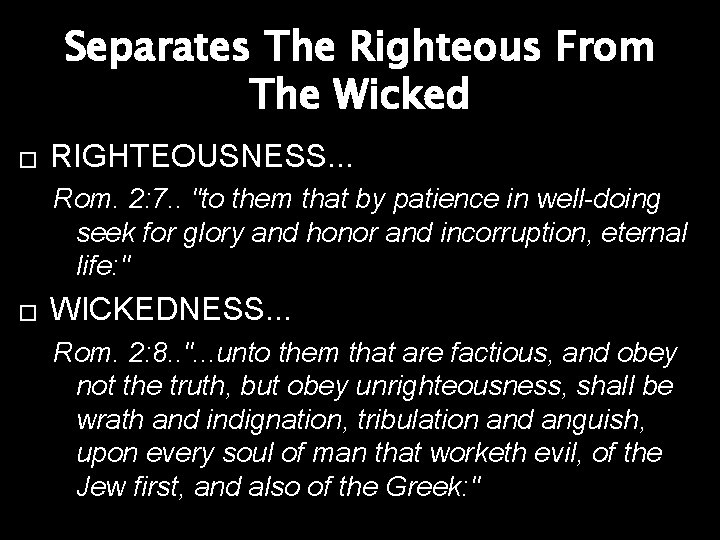Separates The Righteous From The Wicked � RIGHTEOUSNESS. . . Rom. 2: 7. .