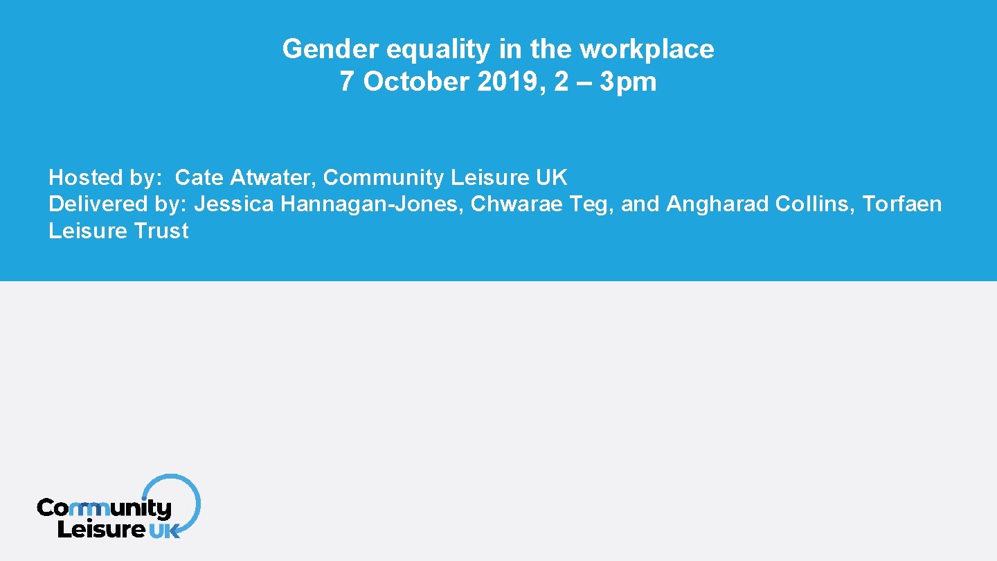 Gender equality in the workplace 7 October 2019, 2 – 3 pm Hosted by: