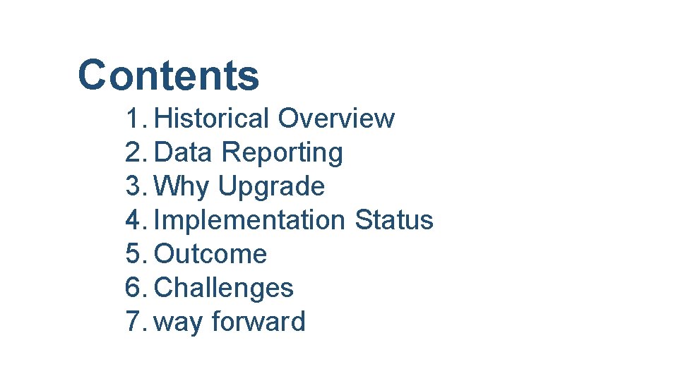 Contents 1. Historical Overview 2. Data Reporting 3. Why Upgrade 4. Implementation Status 5. Contents 1. Historical Overview 2. Data Reporting 3. Why Upgrade 4. Implementation Status 5.