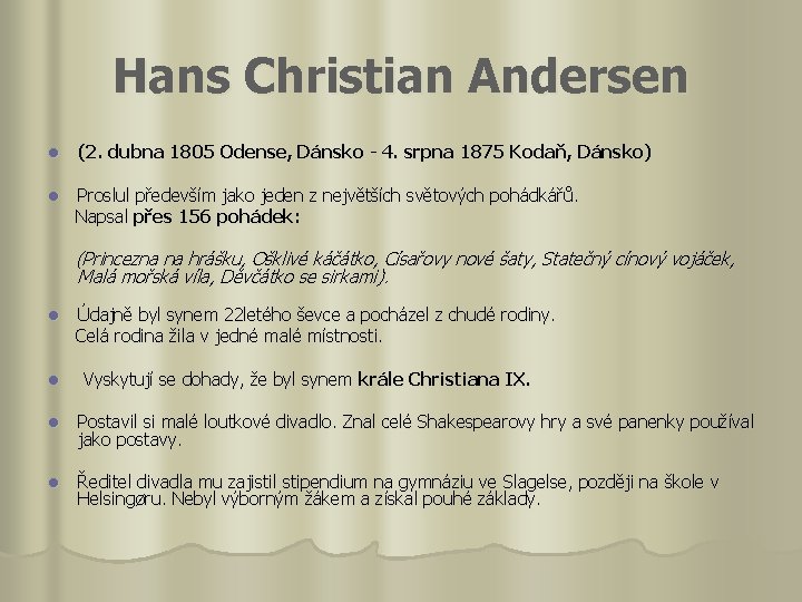 Hans Christian Andersen l (2. dubna 1805 Odense, Dánsko - 4. srpna 1875 Kodaň,