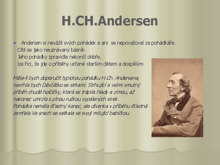 H. CH. Andersen si nevážil svých pohádek a ani se nepovažoval za pohádkáře. Cítil