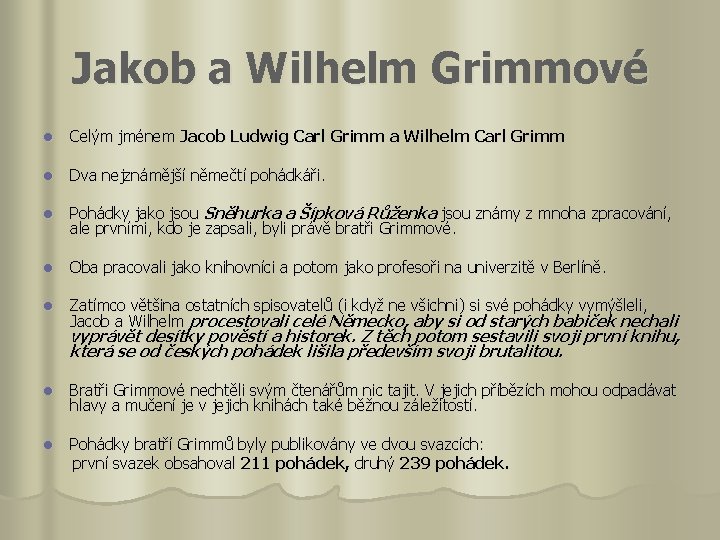 Jakob a Wilhelm Grimmové l Celým jménem Jacob Ludwig Carl Grimm a Wilhelm Carl