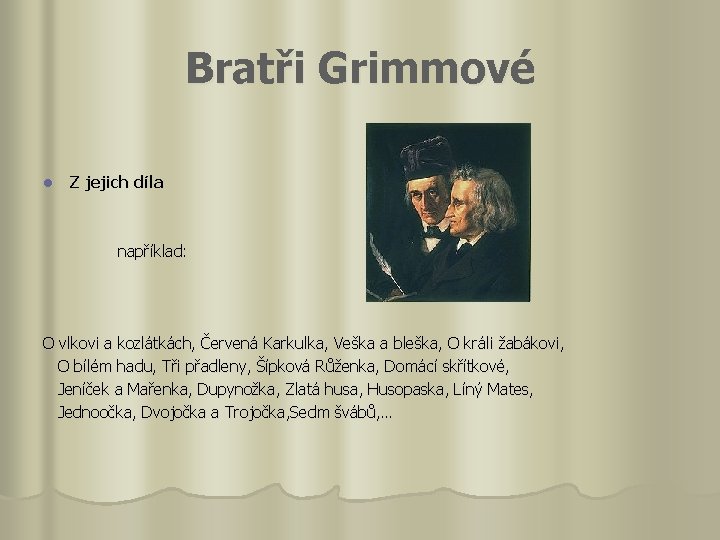 Bratři Grimmové l Z jejich díla například: O vlkovi a kozlátkách, Červená Karkulka, Veška