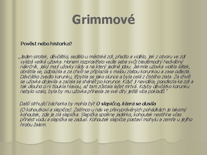 Grimmové Pověst nebo historka? „Jeden sirotek, děvčátko, sedělo u městské zdi, předlo a vidělo,