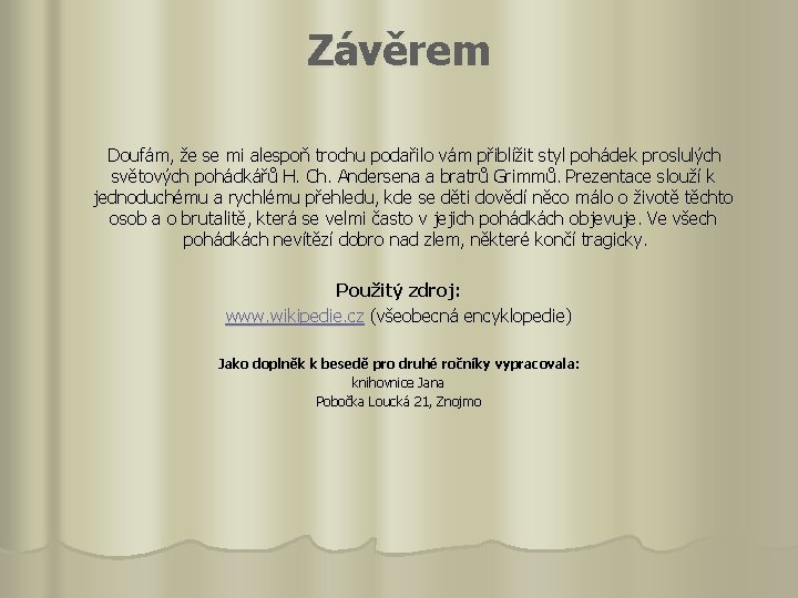 Závěrem Doufám, že se mi alespoň trochu podařilo vám přiblížit styl pohádek proslulých světových