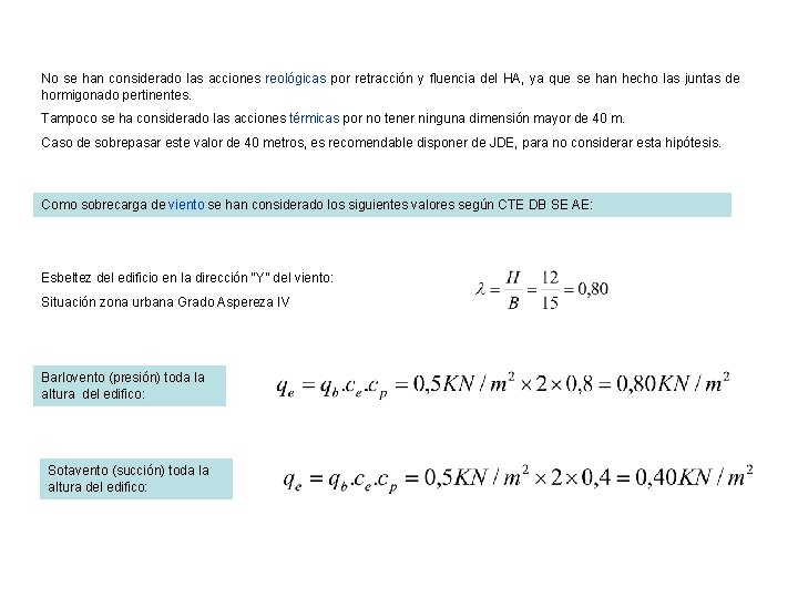 No se han considerado las acciones reológicas por retracción y fluencia del HA, ya