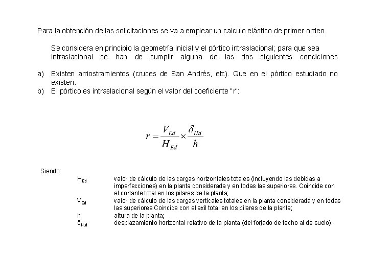 Para la obtención de las solicitaciones se va a emplear un calculo elástico de