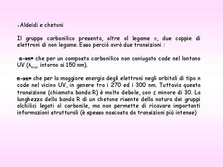 v Aldeidi e chetoni Il gruppo carbonilico presenta, oltre al legame , due coppie