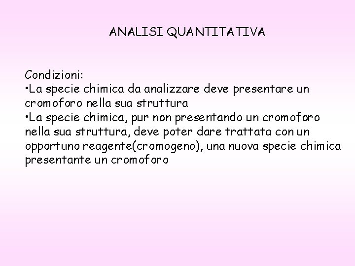 ANALISI QUANTITATIVA Condizioni: • La specie chimica da analizzare deve presentare un cromoforo nella