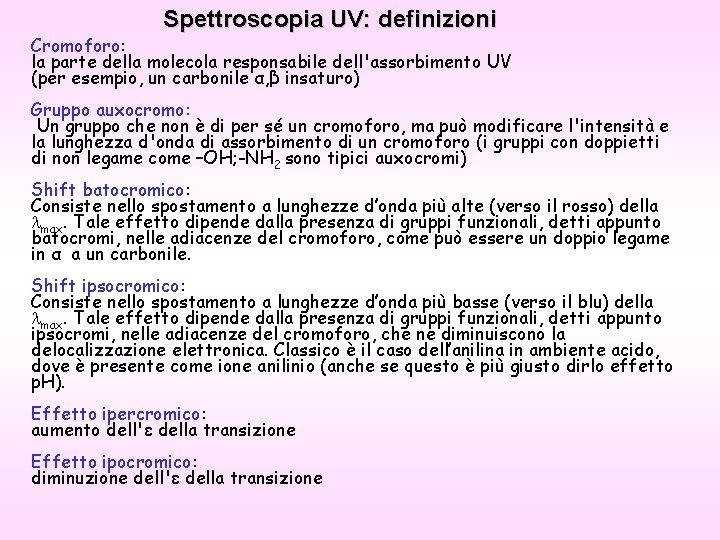 Spettroscopia UV: definizioni Cromoforo: la parte della molecola responsabile dell'assorbimento UV (per esempio, un