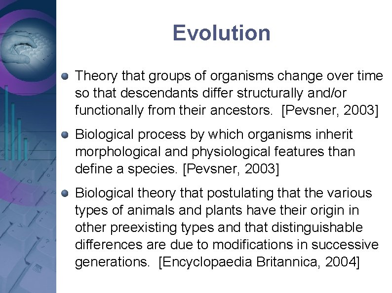 Evolution Theory that groups of organisms change over time so that descendants differ structurally Evolution Theory that groups of organisms change over time so that descendants differ structurally