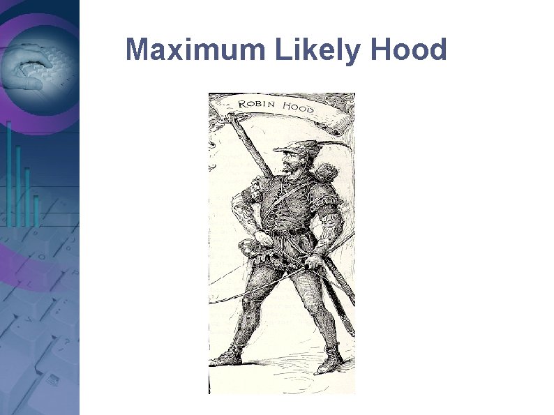Maximum Likely Hood Maximum Likely Hood