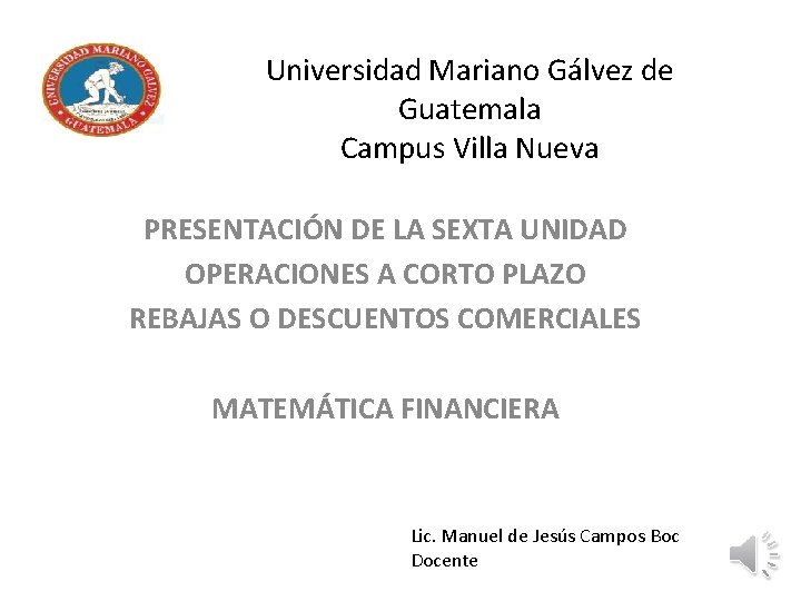 Universidad Mariano Gálvez de Guatemala Campus Villa Nueva PRESENTACIÓN DE LA SEXTA UNIDAD OPERACIONES