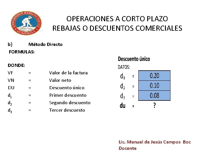 OPERACIONES A CORTO PLAZO REBAJAS O DESCUENTOS COMERCIALES b) Método Directo FORMULAS: DONDE: VF