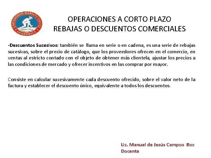 OPERACIONES A CORTO PLAZO REBAJAS O DESCUENTOS COMERCIALES -Descuentos Sucesivos: también se llama en