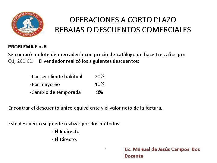 OPERACIONES A CORTO PLAZO REBAJAS O DESCUENTOS COMERCIALES PROBLEMA No. 5 Se compró un