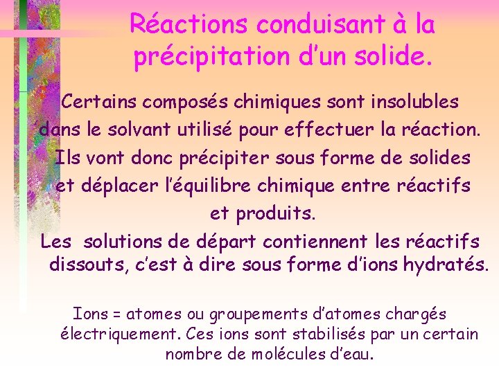 Réactions conduisant à la précipitation d’un solide. Certains composés chimiques sont insolubles dans le