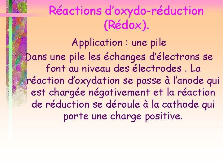 Réactions d’oxydo-réduction (Rédox). Application : une pile Dans une pile les échanges d’électrons se