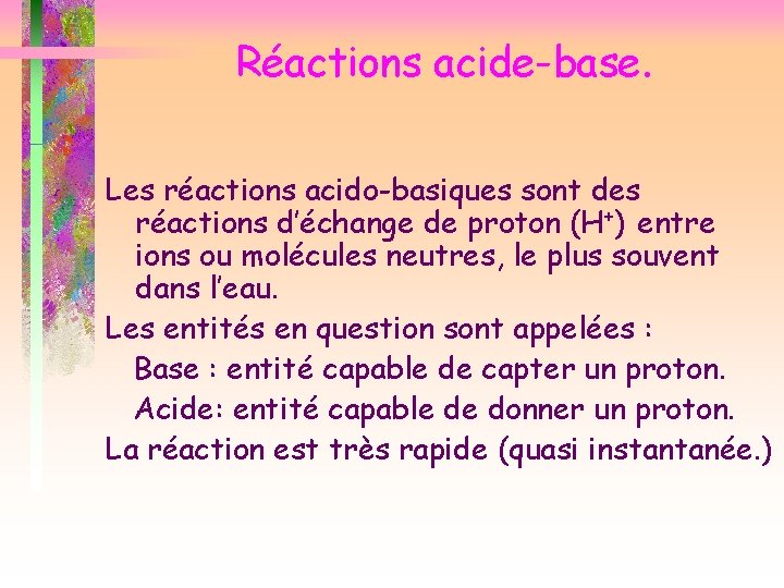 Réactions acide-base. Les réactions acido-basiques sont des réactions d’échange de proton (H+) entre ions