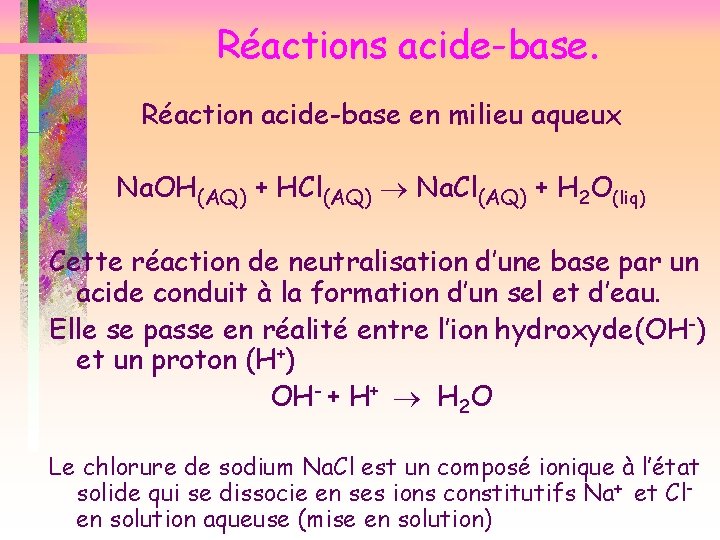 Réactions acide-base. Réaction acide-base en milieu aqueux Na. OH(AQ) + HCl(AQ) Na. Cl(AQ) +