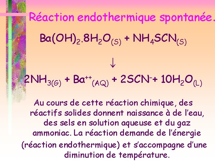 Réaction endothermique spontanée. Ba(OH)2. 8 H 2 O(S) + NH 4 SCN(S) 2 NH