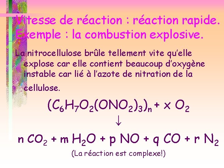 Vitesse de réaction : réaction rapide. Exemple : la combustion explosive. La nitrocellulose brûle