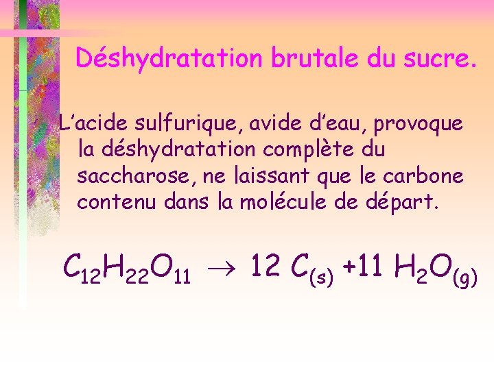 Déshydratation brutale du sucre. L’acide sulfurique, avide d’eau, provoque la déshydratation complète du saccharose,