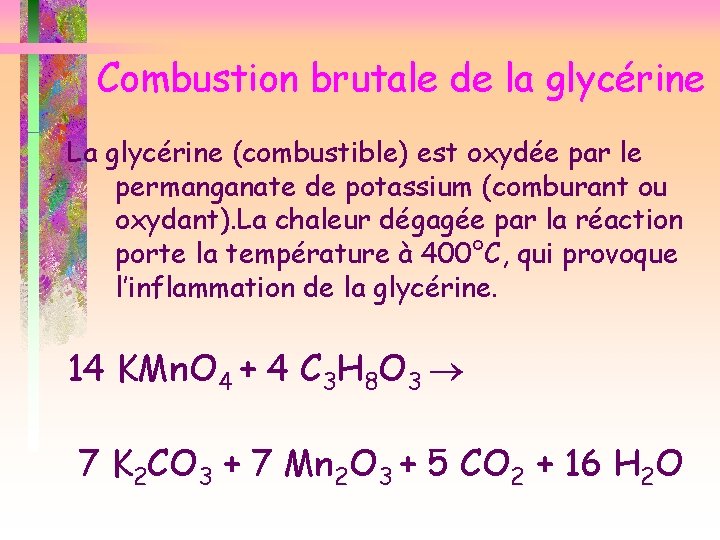 Combustion brutale de la glycérine La glycérine (combustible) est oxydée par le permanganate de