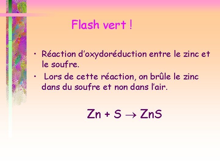 Flash vert ! • Réaction d’oxydoréduction entre le zinc et le soufre. • Lors
