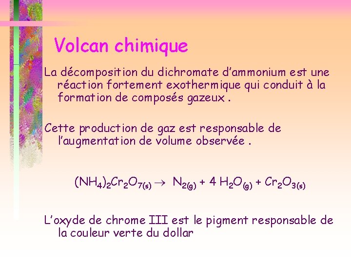 Volcan chimique La décomposition du dichromate d’ammonium est une réaction fortement exothermique qui conduit
