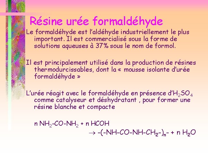 Résine urée formaldéhyde Le formaldéhyde est l’aldéhyde industriellement le plus important. Il est commercialisé